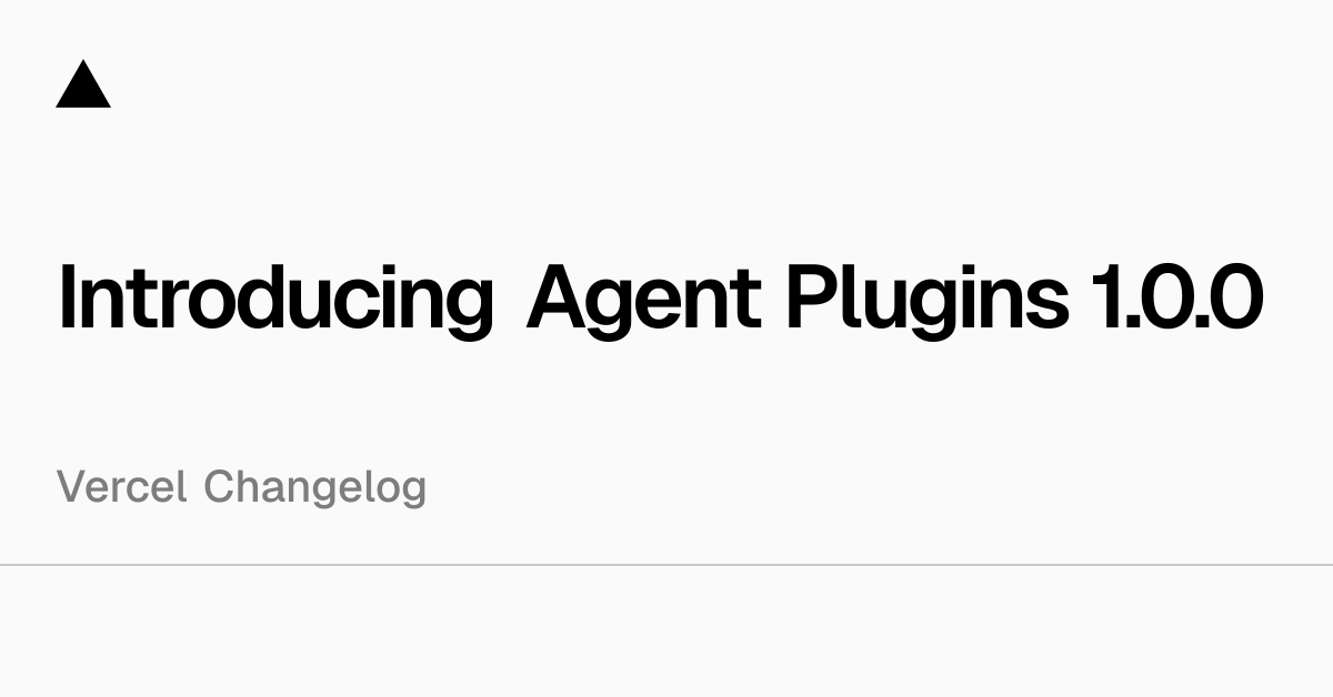 Vercel Launches Agent Plugins 1.0.0 as a Portable AI Standard