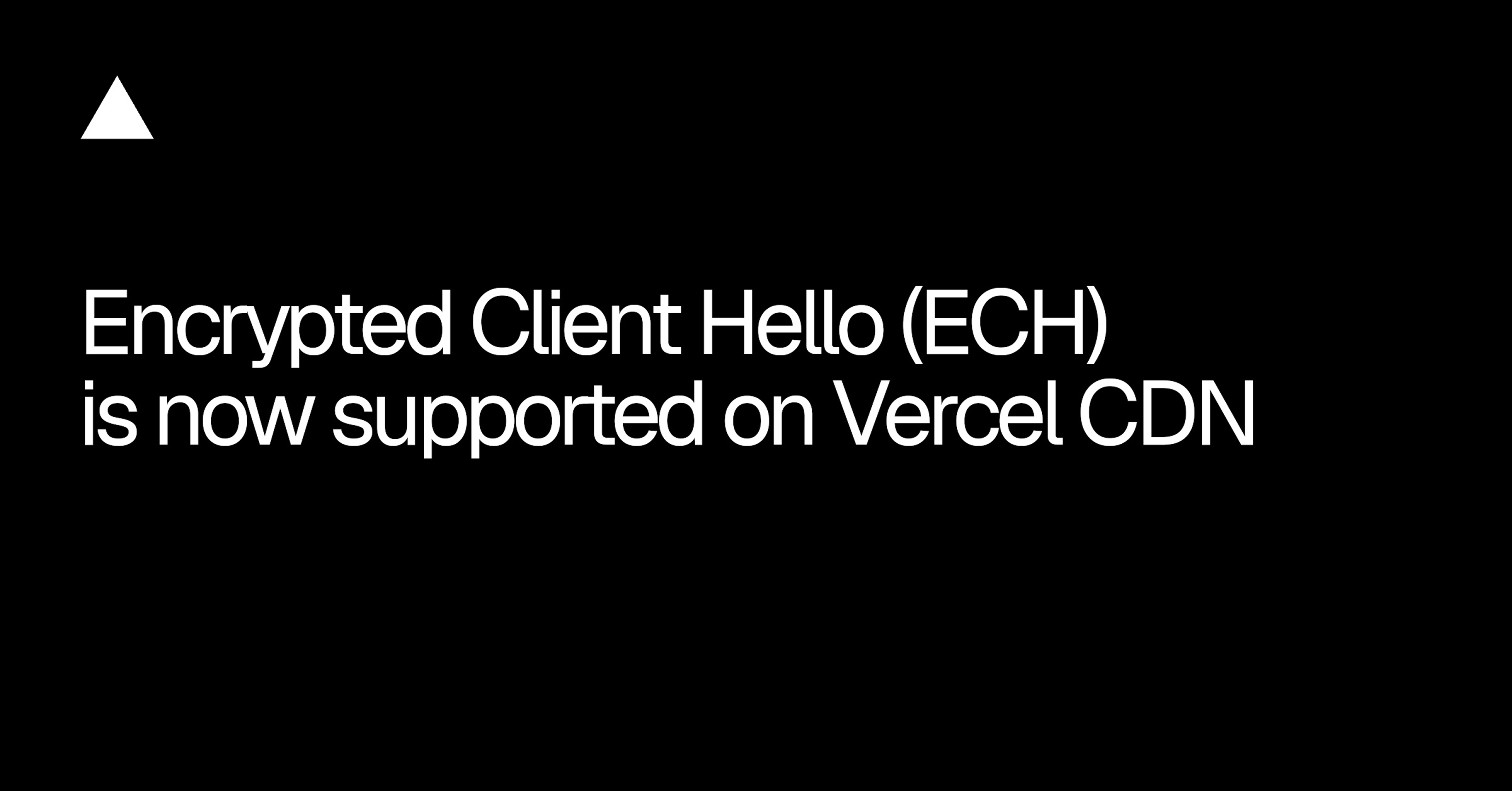 Vercel Adds Encrypted Client Hello (ECH) Support to Its CDN